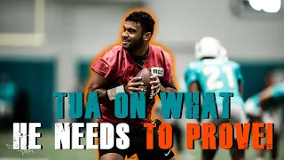 Miami Dolphins Tua Tagovailoa Talks About What He Has To Prove!