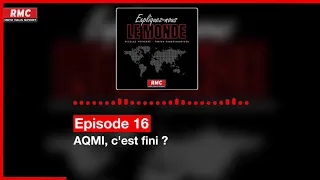 Expliquez-nous le monde - Episode 16 : AQMI, c'est fini ?