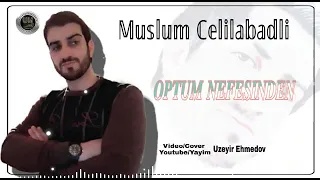 MÜSLÜM CƏLİLABADLI ÖPTÜM NƏFƏSİNDƏN