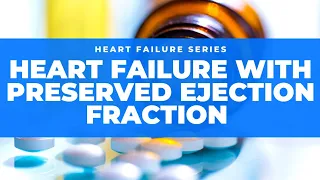 Treatment of Heart Failure with Preserved Ejection Fraction- What works and what doesn't in 2021!