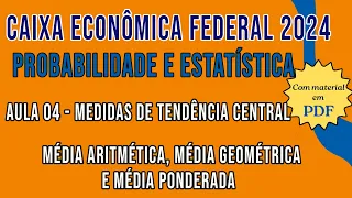 Noções de Probabilidade e Estatística-CEF 2024- Média aritmética, média geométrica e média ponderada