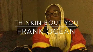 THINKIN BOUT YOU - Frank Ocean cover