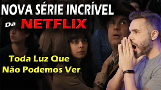 NOVA SÉRIE INCRÍVEL Da NETFLIX - Toda Luz Que Não Podemos Ver - 2023