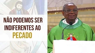 Não podemos ser indiferentes ao pecado - Pe.  José Augusto (10/09/18)