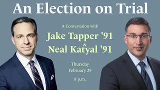 An Election on Trial: A Conversation with Jake Tapper '91 & Neal Katyal '91