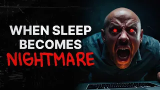 When Sleep Becomes Nightmare | Creepypasta