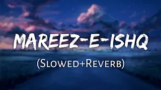 Mareez-E-Ishq | (Slowed+Reverb) - Arijit Singh | Lofi Remix | 10 PM LOFi