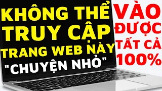 Không thể truy cập trang web này. Cách vào web bị chặn, bị lỗi không thể truy cập trang web này