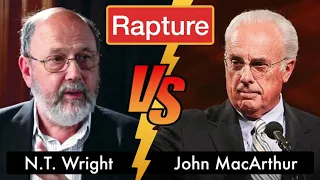 On Rapture: John MacArthur Versus NT Wright