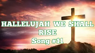 HALLELUJAH WE SHALL RISE (song #11)