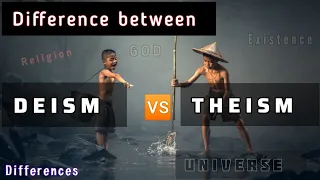 DEISM vs THEISM Explain Differences