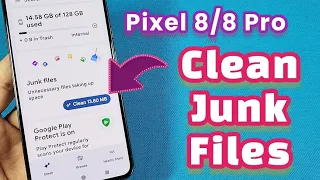 How to clear out junk files on Pixel 8 or Pixel 8 pro phone Android 14