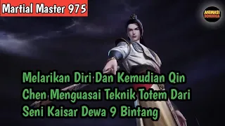 Martial Master 975 ‼️Melarikan Diri Dan Kemudian Qin Chen Menguasai Teknik Totem Dari Seni Kaisar 9