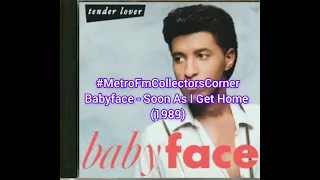 Babyface - Soon As I Get Home (1989) @metrofmcollectorscorner