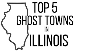 Top 5 Ghost Towns in Illinois