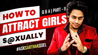 How To S@xually Attract Girls 😍♂️ | QnA Part 9 #asksarthakgoel  @SarthakGoel