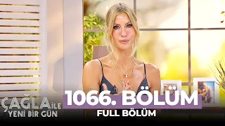 Çağla ile Yeni Bir Gün 1066. Bölüm