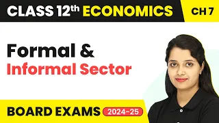 Class 12 Economics Chapter 7 | Formal and Informal Sector (2022-23)