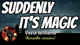 SUDDENLY IT'S MAGIC - VESTA WILLIAMS (karaoke version)