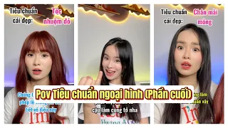 Lý Nguyễn Nhi / Pov Tiêu chuẩn ngoại hình (Phần cuối)