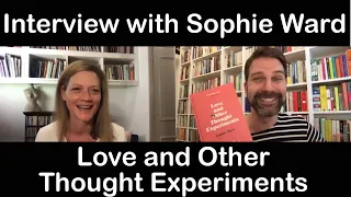 Interview with Sophie Ward – author of Love and Other Thought Experiments