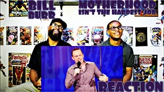 Bill Burr : Motherhood Isn't The Hardest Job Reaction