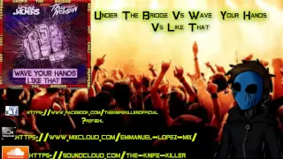 Under The Bridge Vs Wave Your Hands Vs Like That (Dv & Lm Mashup)