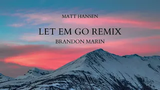 Matt Hansen - LET EM GO (Brandon Marin Remix)