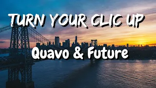 Quavo & Future - Turn Your Clic Up (Official Lyrics)