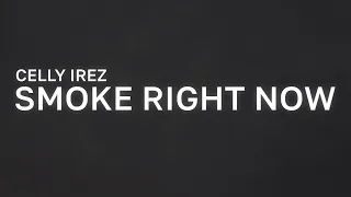 CELLY IREZ - SMOKE RIGHT NOW (LYRICS)