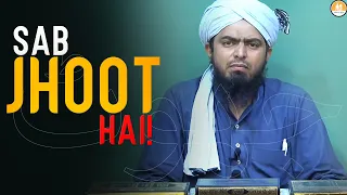 Sab JHOOT Hai!!! An Eye Opening Clip!!! - By (Engineer Muhammad Ali Mirza)