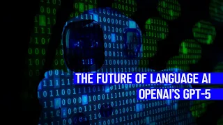 The Future of Language AI  OpenAI's GPT 5