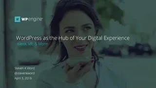 Alexa, VR, & More: WordPress as the Hub of Your Digital Experience