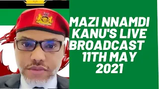 Mazi Nnamdi Kanu's Live Broadcast Today 11th May 2021