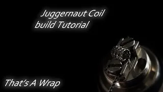 How To Build A Juggernaut coil - Build Tutorial