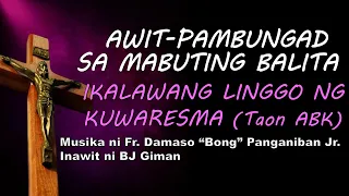 AWIT-PAMBUNGAD SA MABUTING BALITA - IKALAWANG LINGGO NG KUWARESMA (Taon ABK) | FR. BONG PANGANIBAN