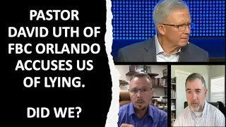 Pastor David Uth of FBC Orlando Accuses Us of Lying. Did We?