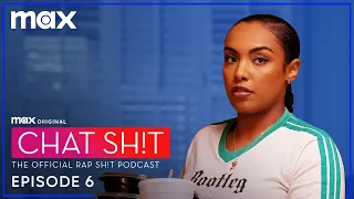 Chat Sh!t: The Official Rap Sh!t Podcast | Season 2 Episode 6 | Max