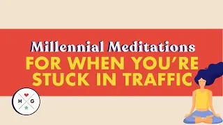 Stuck in Traffic | Millennial Meditations  | HelloGiggles