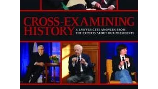 Cross-Examining History: A Lawyer Gets Answers From the Experts About Our Presidents