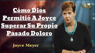 Cómo Dios Permitió A Joyce Superar Su Propio Pasado Doloro - Oradora Joyce Meyer