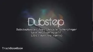Dubstepbaster feat. Nicole Scherzinger - Save me from myself (2013 dubstep remix)