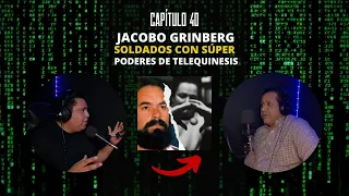 Capítulo 40 | JACOBO GRINBERG, soldados con súper poderes de TELEQUINESIS