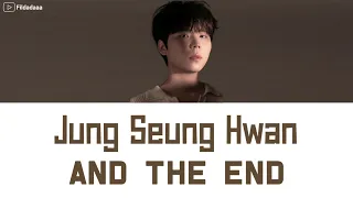 Jung Seung Hwan - And The End Lyric Sub Indo