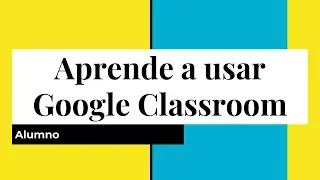 Aprende a usar Google Classroom (alumno) - Nuevo video Consulta la descripción.