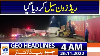 Geo News Headlines 4 AM - The red zone of Islamabad was sealed due to PTI's protest - 26th Nov 2022