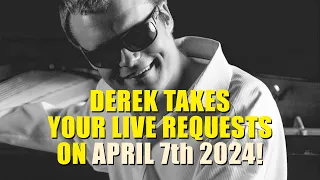 Derek Takes Your Live Requests on April 7th 2024😎