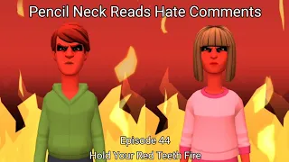 Pencil Neck Reads Hate Comments #44: Hold Your Red Teeth Fire