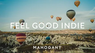 Feel Good Indie ☀️ Chilled Pop Compilation | Mahogany Playlist