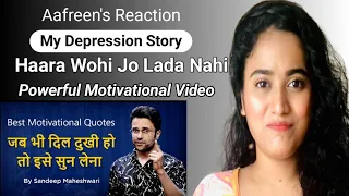 Powerful Motivational Video - Sandeep Maheshwari | My Depression Story | Reaction By Aafreen Shaikh